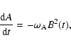 \begin{displaymath}{{{\rm d} A}\over {{\rm d}t}} = -{\omega_{\rm A}}B^2(t),
\end{displaymath}