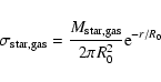 \begin{displaymath}%
\sigma_{\rm star,gas} = \frac{M_{\rm star,gas}}{2 \pi R^{2}_{0}}{\rm e}^{-r/R_0}
\end{displaymath}