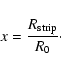 \begin{displaymath}%
x = \frac{R_{\rm strip}}{R_0}\cdot
\end{displaymath}