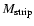 $M_{\rm strip}$