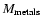 $M_{{\rm metals}}$