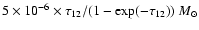 $5\times
10^{-6} \times \tau_{12}/(1-{\rm exp}(-\tau_{12}))~M_\odot$