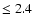 $\le 2.4$