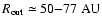 $\ensuremath{R_\ensuremath{{\rm out}}} {} \simeq 50{-}77 \ensuremath{~ \ensuremath{{\rm AU}}} $