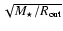 $\sqrt{M_\star/\ensuremath{R_\ensuremath{{\rm out}}} }$