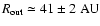 $\ensuremath{R_\ensuremath{{\rm out}}} {} \simeq 41\pm2\ensuremath{~ \ensuremath{{\rm AU}}} $