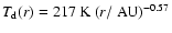 $T_{\rm d}(r) = 217~{\rm K}~(r/\ensuremath{~ \ensuremath{{\rm AU}}} )^{-0.57}$
