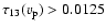 $\tau_{13}(v_{\rm p})>0.0125$