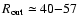 $\ensuremath{R_\ensuremath{{\rm out}}}\simeq40{-}57$