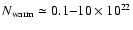 $\ensuremath{N_\ensuremath{{\rm warm}}}\simeq 0.1{-}10\times10^{22}$