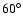 $60\ensuremath{^\circ} $