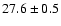 $27.6 \pm 0.5$
