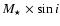 $M_\star \times \sin i$
