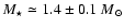 $M_\star \simeq
1.4\pm0.1{~M}_{\odot}$