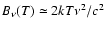 $B_\nu(T) \simeq 2kT \nu^2/c^2$