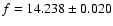 $f=14.238\pm0.020$