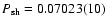 $P_{\rm sh}=0.07023(10)$