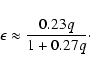 \begin{displaymath}\epsilon\approx\frac{0.23q}{1+0.27q}\cdot
\end{displaymath}