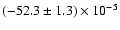 $(-52.3\pm1.3) \times 10^{-5}$