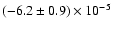 $(-6.2\pm0.9) \times 10^{-5}$