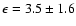 $\epsilon=3.5\pm1.6$