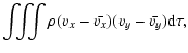$\displaystyle \int\!\!\!\int\!\!\!\int \rho (v_x-\bar{v_x})(v_y-\bar{v_y}) {\rm d}\tau,$