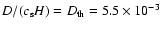 $D/(c_{\rm s}H)=D_{\rm th}=5.5 \times 10^{-3}$