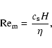 \begin{displaymath}{\rm Re_m}=\frac{c_{\rm s}H}{\eta} ,
\end{displaymath}