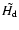 $\tilde{H_{\rm d}}$