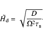 \begin{displaymath}\tilde{H_{\rm d}}=\sqrt{\frac{D}{\Omega^2 \tau_{\rm s}}} \cdot
\end{displaymath}