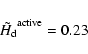 \begin{displaymath}\tilde{H_{\rm d}}^{\rm active}=0.23
\end{displaymath}