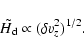 \begin{displaymath}\tilde{H_{\rm d}} \propto (\delta v_z^2)^{1/2} .
\end{displaymath}