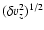 $(\delta v_z^2)^{1/2}$