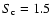 $S_{\rm c}=1.5$