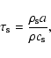 \begin{displaymath}\tau_{\rm s}=\frac{\rho_{\rm s} a}{\rho c_{\rm s}} ,
\end{displaymath}