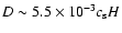 $D\sim 5.5\times 10^{-3}c_{\rm s}H$