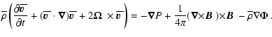 $\displaystyle {\overline \rho}\left(\frac{\partial {\overline { \mbox{\boldmath...
...ath {$B$ }} )
{\times} \mbox{\boldmath {$B$ }} -{\overline \rho} \nabla \Phi ~.$