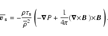 \begin{displaymath}{\overline{ \mbox{\boldmath {$v$ }} }_{\rm s}}=
-{\rho\tau_{...
...{\boldmath {$B$ }} )
{\times} \mbox{\boldmath {$B$ }} \right).
\end{displaymath}