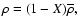 $\rho =(1- X){\overline \rho},$