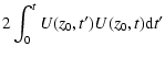 $\displaystyle 2\int_0^t U(z_0,t')U(z_0,t){\rm d}t'$