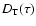 $D_{\rm T}(\tau)$