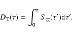 \begin{displaymath}D_{\rm T}(\tau)=\int_{0}^{\tau} S_{zz}(\tau') {\rm d}\tau' .
\end{displaymath}