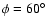 $\phi =60^\circ $