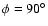 $\phi =90^\circ $