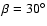 $\beta =30^\circ $