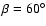 $\beta =60^\circ $
