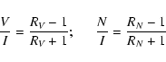 \begin{displaymath}\frac{V}{I}=\frac{R_V-1}{R_V+1}; \hspace{0.5cm} \frac{N}{I}=\frac{R_N-1}{R_N+1}
\end{displaymath}