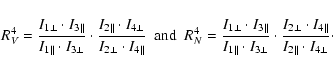 \begin{displaymath}R^4_V = \frac{I_{1\perp} \cdot I_{3\parallel}}{I_{1\parallel}...
...p} \cdot I_{4\parallel}}{I_{2\parallel} \cdot I_{4\perp}}\cdot
\end{displaymath}