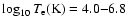 $\log_{10} T_{\rm e} ({\rm K}) = 4.0{-}6.8$