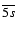 $\overline{5s}$
